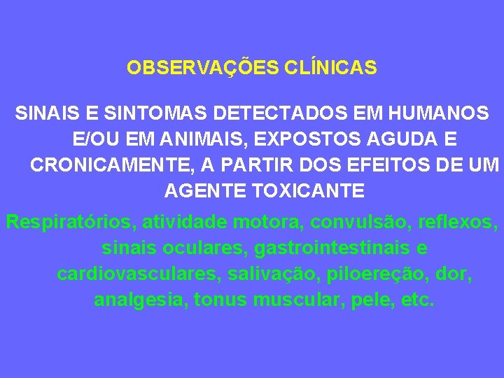 OBSERVAÇÕES CLÍNICAS SINAIS E SINTOMAS DETECTADOS EM HUMANOS E/OU EM ANIMAIS, EXPOSTOS AGUDA E