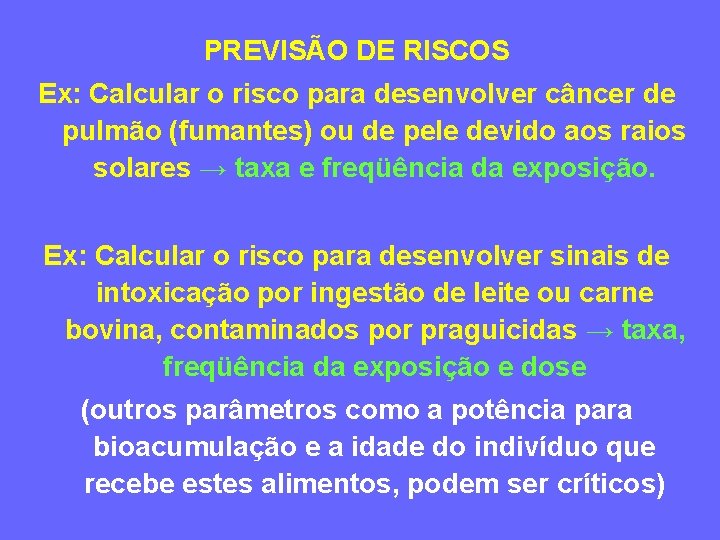 PREVISÃO DE RISCOS Ex: Calcular o risco para desenvolver câncer de pulmão (fumantes) ou