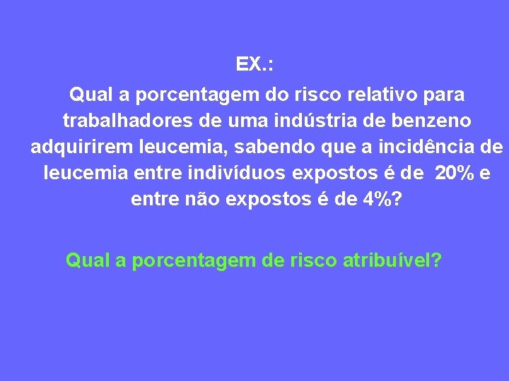 EX. : Qual a porcentagem do risco relativo para trabalhadores de uma indústria de