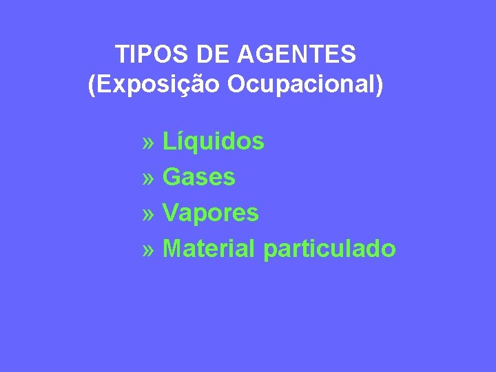TIPOS DE AGENTES (Exposição Ocupacional) » Líquidos » Gases » Vapores » Material particulado