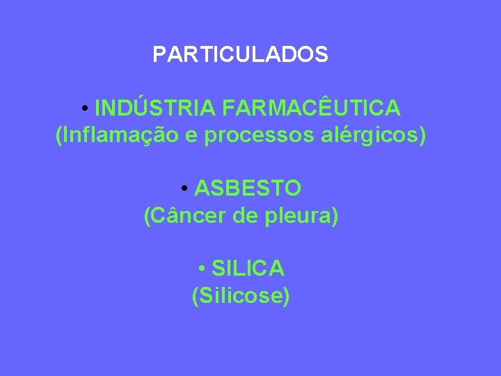 PARTICULADOS • INDÚSTRIA FARMACÊUTICA (Inflamação e processos alérgicos) • ASBESTO (Câncer de pleura) •