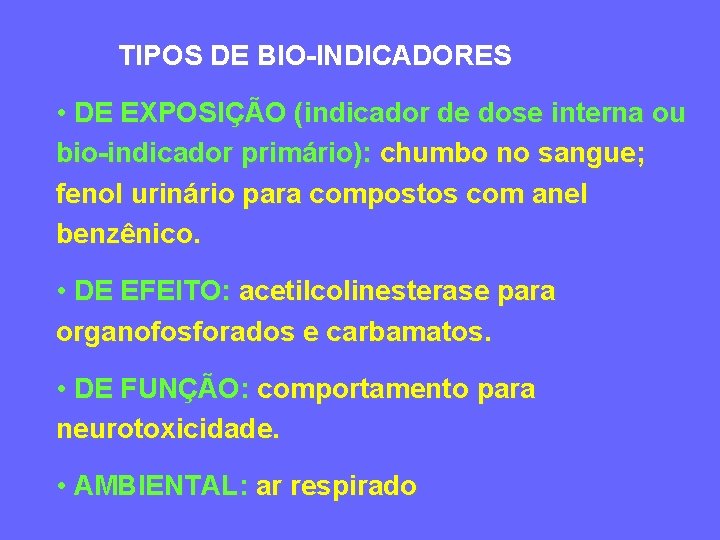 TIPOS DE BIO-INDICADORES • DE EXPOSIÇÃO (indicador de dose interna ou bio-indicador primário): chumbo