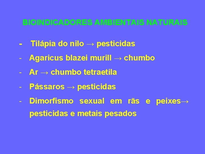 BIOINDICADORES AMBIENTAIS NATURAIS - Tilápia do nilo → pesticidas - Agaricus blazei murill →