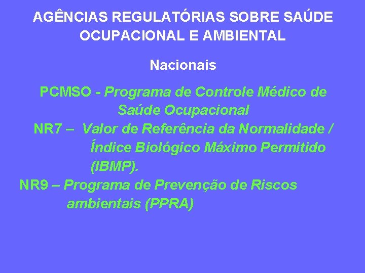AGÊNCIAS REGULATÓRIAS SOBRE SAÚDE OCUPACIONAL E AMBIENTAL Nacionais PCMSO - Programa de Controle Médico