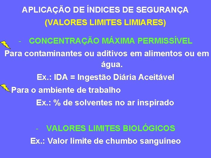 APLICAÇÃO DE ÍNDICES DE SEGURANÇA (VALORES LIMITES LIMIARES) - CONCENTRAÇÃO MÁXIMA PERMISSÍVEL Para contaminantes