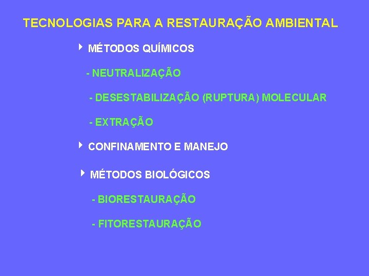 TECNOLOGIAS PARA A RESTAURAÇÃO AMBIENTAL MÉTODOS QUÍMICOS - NEUTRALIZAÇÃO - DESESTABILIZAÇÃO (RUPTURA) MOLECULAR -