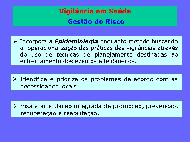 Vigilância em Saúde Gestão do Risco Ø Incorpora a Epidemiologia enquanto método buscando a