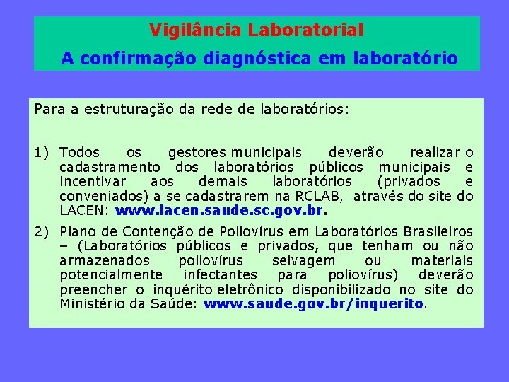 Vigilância Laboratorial A confirmação diagnóstica em laboratório Para a estruturação da rede de laboratórios: