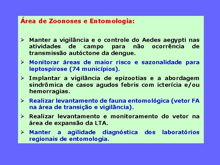 Área de Zoonoses e Entomologia: Ø Manter a vigilância e o controle do Aedes
