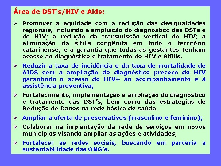 Área de DST’s/HIV e Aids: Ø Promover a equidade com a redução das desigualdades