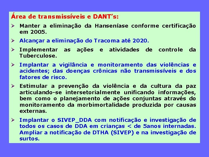 Área de transmissíveis e DANT’s: Ø Manter a eliminação da Hanseníase conforme certificação em