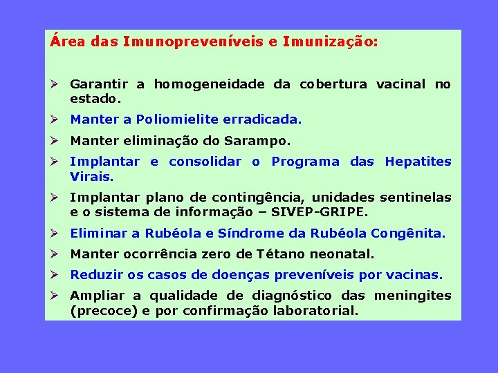 Área das Imunopreveníveis e Imunização: Ø Garantir a homogeneidade da cobertura vacinal no estado.