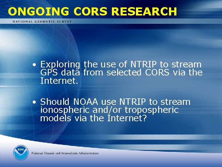 ONGOING CORS RESEARCH • Exploring the use of NTRIP to stream GPS data from