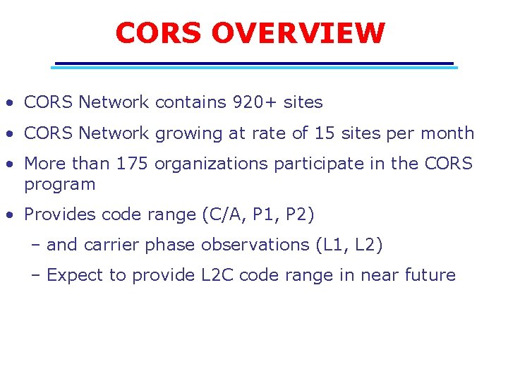 CORS OVERVIEW • CORS Network contains 920+ sites • CORS Network growing at rate