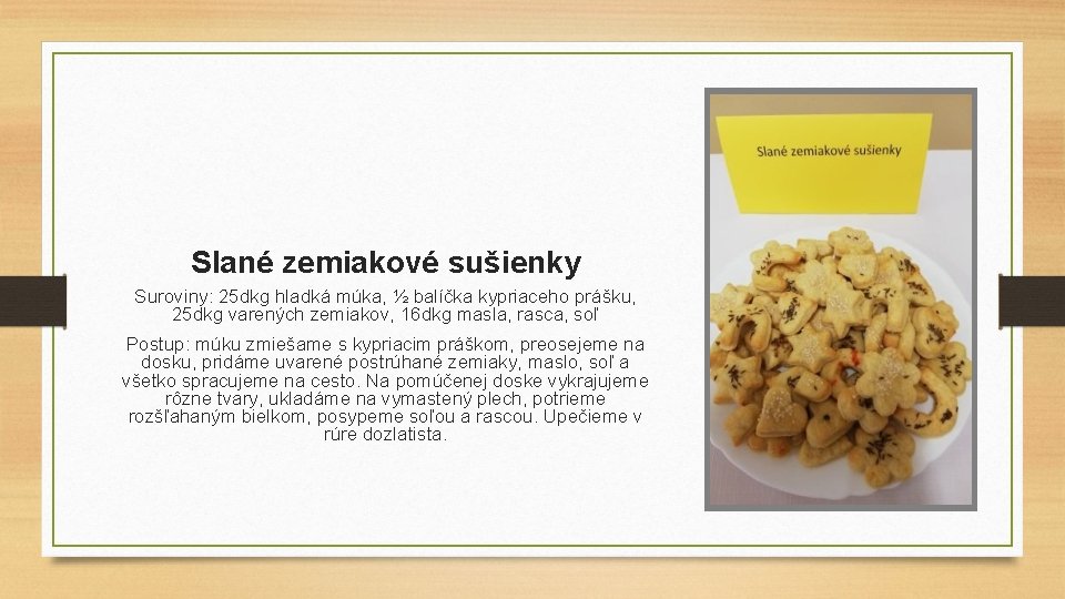 Slané zemiakové sušienky Suroviny: 25 dkg hladká múka, ½ balíčka kypriaceho prášku, 25 dkg