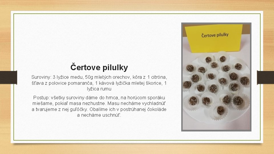 Čertove pilulky Suroviny: 3 lyžice medu, 50 g mletých orechov, kôra z 1 citróna,