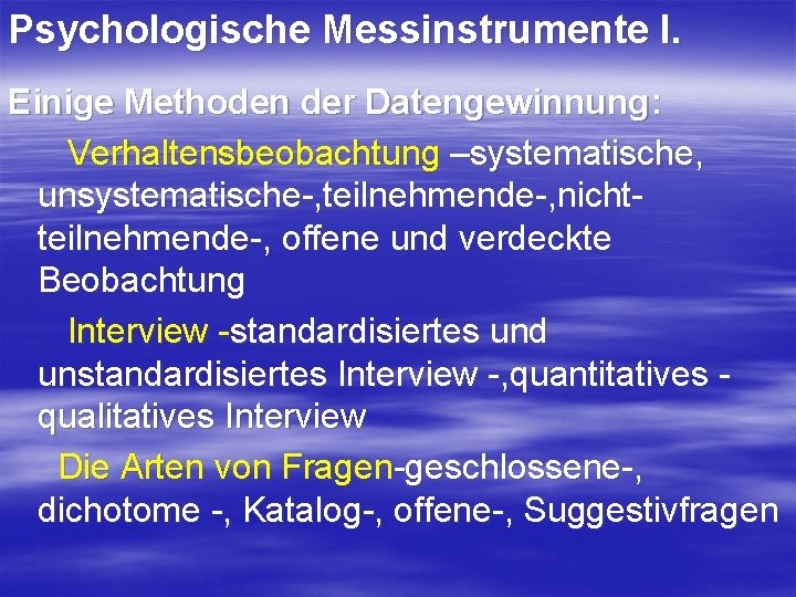 Psychologische Messinstrumente I. Einige Methoden der Datengewinnung: Verhaltensbeobachtung –systematische, unsystematische , teilnehmende , nicht