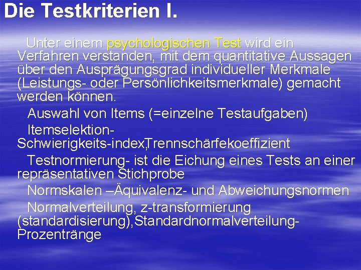 Die Testkriterien I. Unter einem psychologischen Test wird ein Verfahren verstanden, mit dem quantitative
