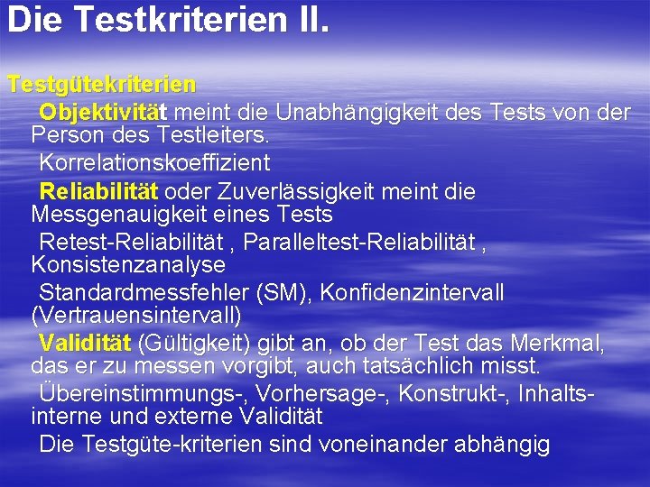 Die Testkriterien II. Testgütekriterien Objektivität meint die Unabhängigkeit des Tests von der Person des