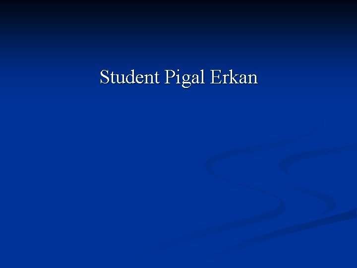 Student Pigal Erkan 