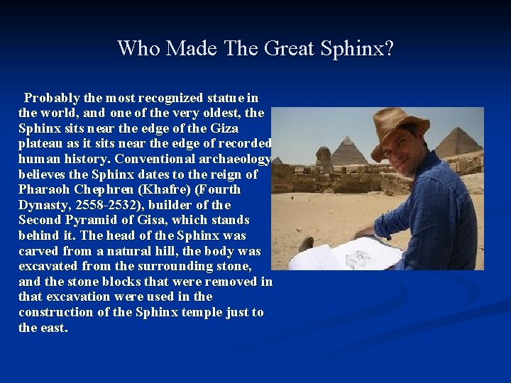 Who Made The Great Sphinx? Probably the most recognized statue in the world, and
