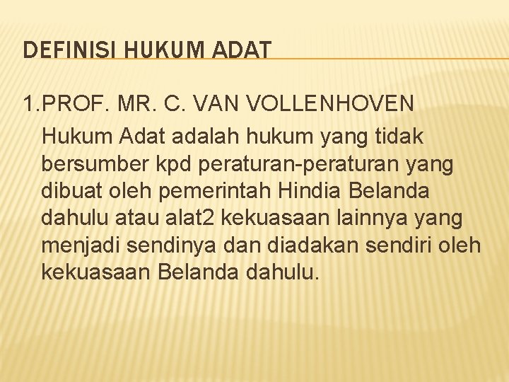 DEFINISI HUKUM ADAT 1. PROF. MR. C. VAN VOLLENHOVEN Hukum Adat adalah hukum yang