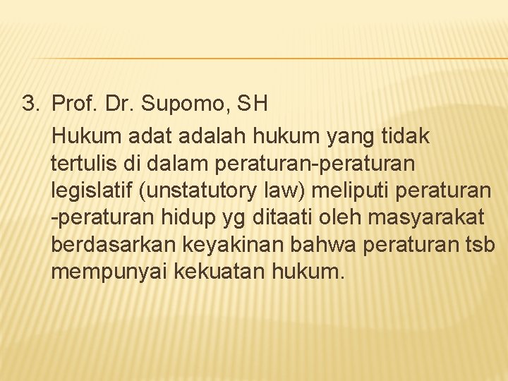 3. Prof. Dr. Supomo, SH Hukum adat adalah hukum yang tidak tertulis di dalam