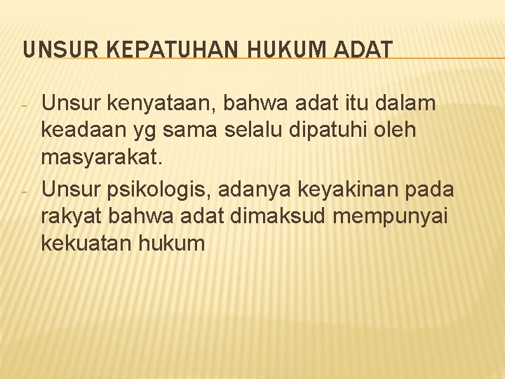 UNSUR KEPATUHAN HUKUM ADAT - - Unsur kenyataan, bahwa adat itu dalam keadaan yg