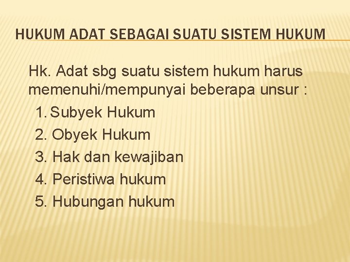 HUKUM ADAT SEBAGAI SUATU SISTEM HUKUM Hk. Adat sbg suatu sistem hukum harus memenuhi/mempunyai