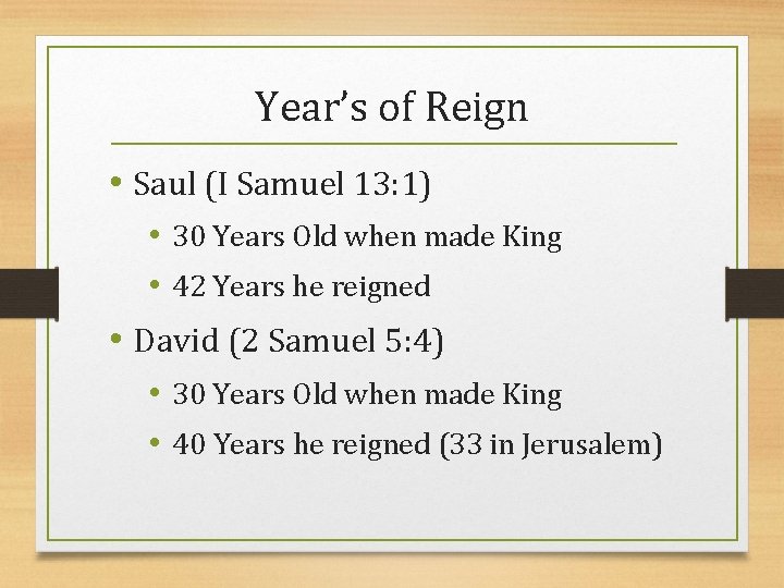 Year’s of Reign • Saul (I Samuel 13: 1) • 30 Years Old when