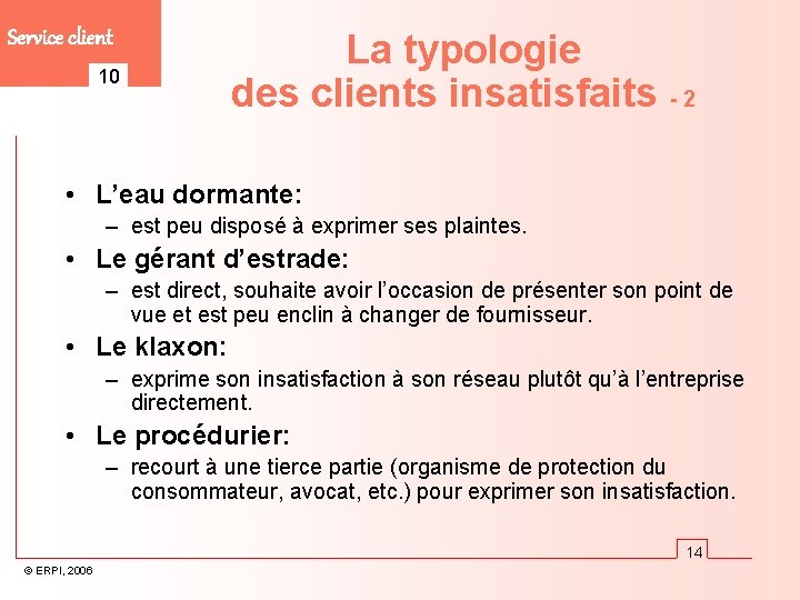 Service client 10 La typologie des clients insatisfaits - 2 • L’eau dormante: –
