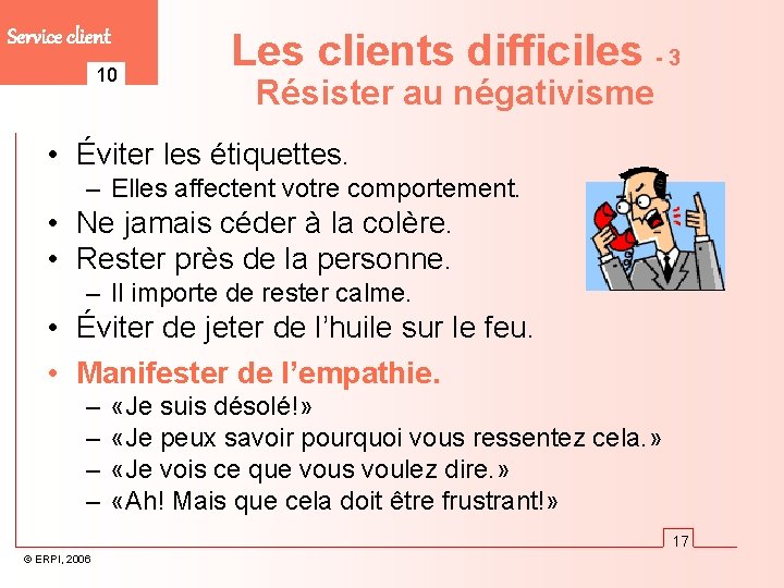 Service client 10 Les clients difficiles - 3 Résister au négativisme • Éviter les