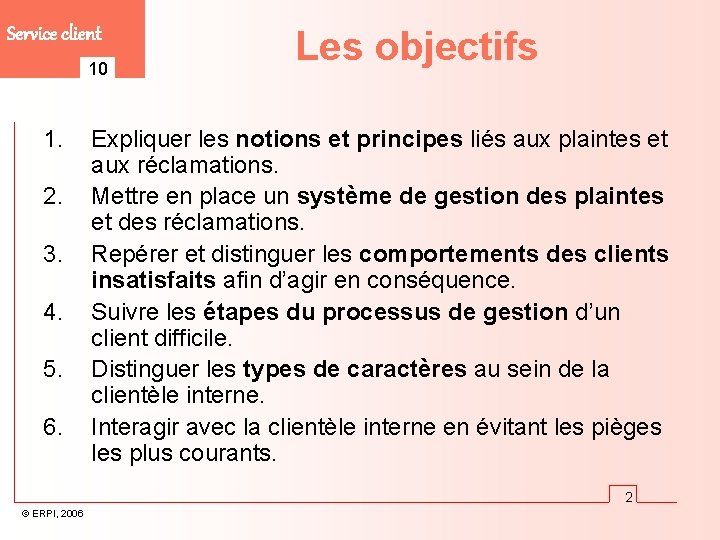 Service client 10 1. 2. 3. 4. 5. 6. Les objectifs Expliquer les notions