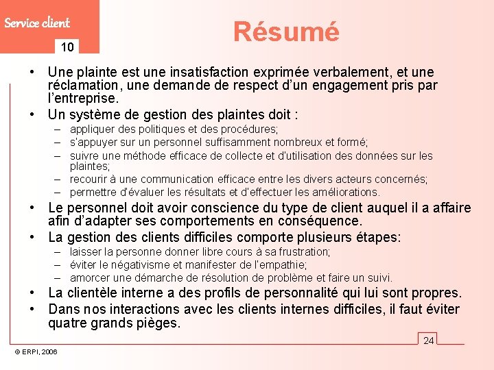 Service client 10 Résumé • Une plainte est une insatisfaction exprimée verbalement, et une