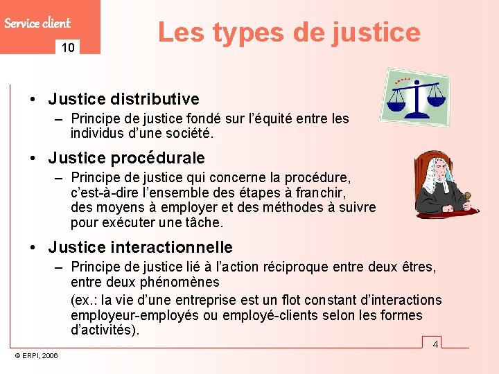 Service client 10 Les types de justice • Justice distributive – Principe de justice