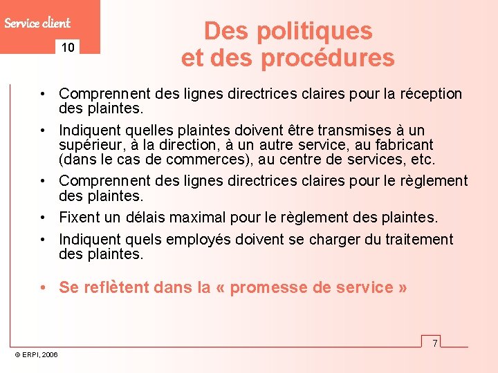 Service client 10 Des politiques et des procédures • Comprennent des lignes directrices claires