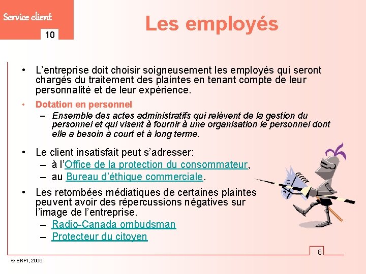 Service client 10 Les employés • L’entreprise doit choisir soigneusement les employés qui seront