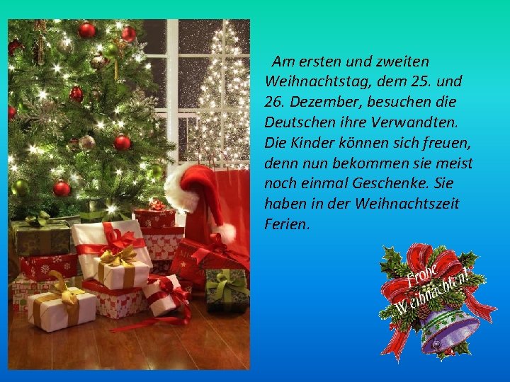  Am ersten und zweiten Weihnachtstag, dem 25. und 26. Dezember, besuchen die Deutschen