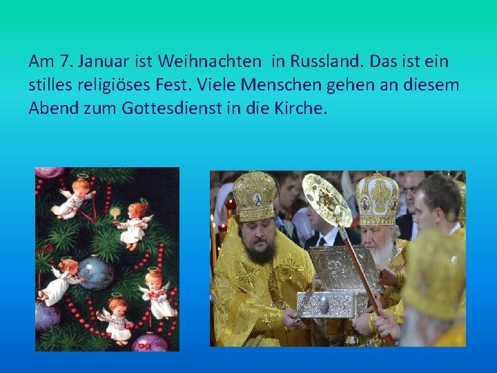 Am 7. Januar ist Weihnachten in Russland. Das ist ein stilles religiöses Fest. Viele