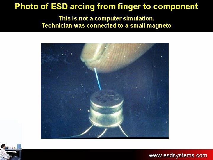 Photo of ESD arcing from finger to component This is not a computer simulation.