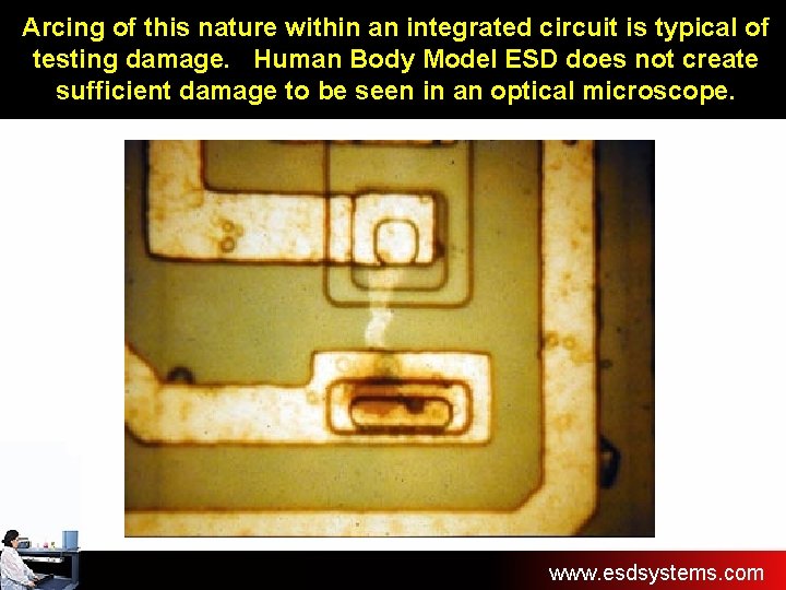 Arcing of this nature within an integrated circuit is typical of testing damage. Human