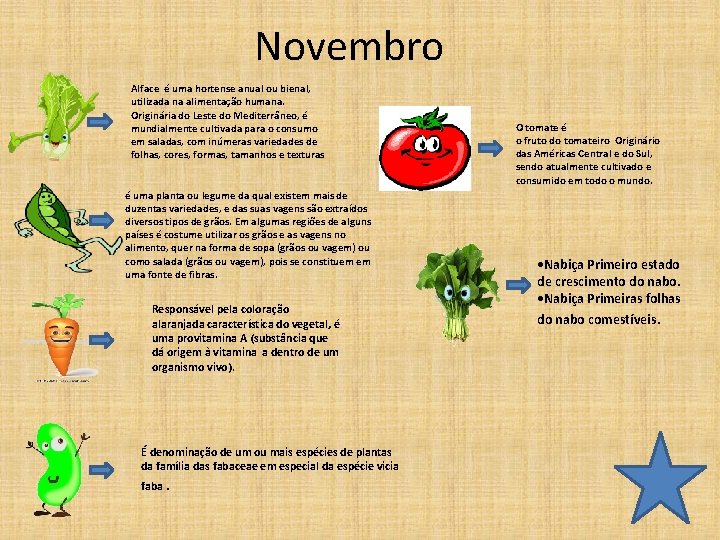 Novembro Alface é uma hortense anual ou bienal, utilizada na alimentação humana. Originária do
