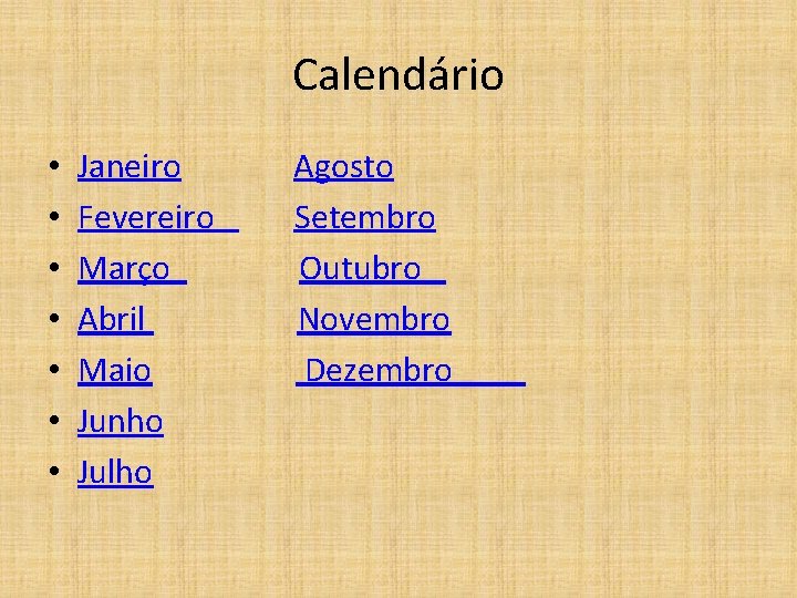 Calendário • • Janeiro Fevereiro Março Abril Maio Junho Julho Agosto Setembro Outubro Novembro