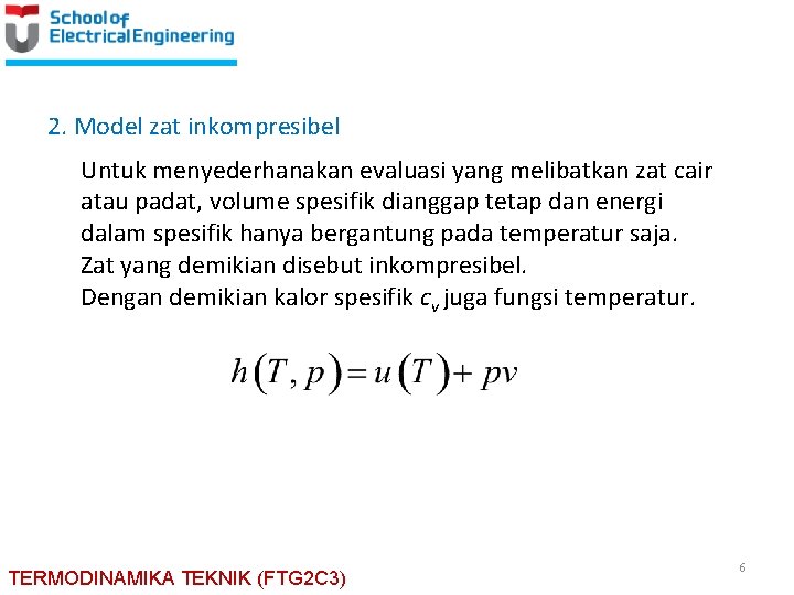 2. Model zat inkompresibel Untuk menyederhanakan evaluasi yang melibatkan zat cair atau padat, volume