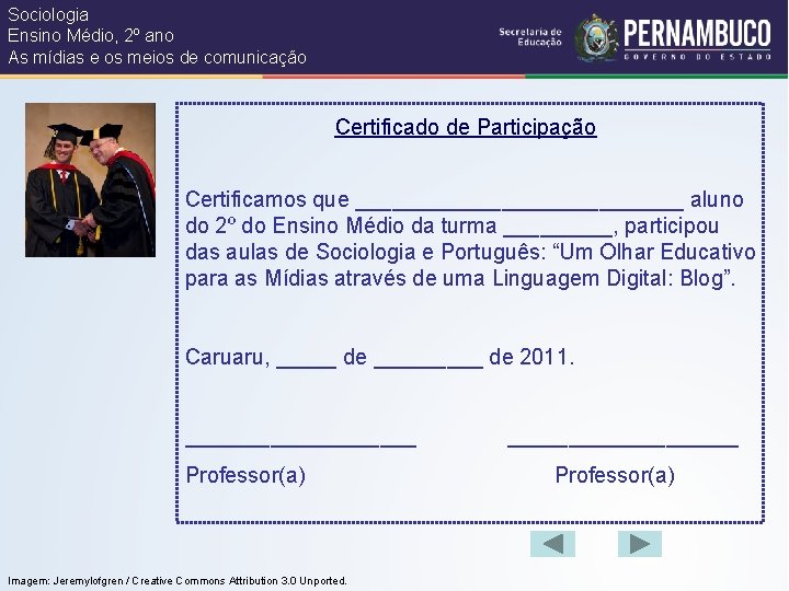 Sociologia Ensino Médio, 2º ano As mídias e os meios de comunicação Certificado de