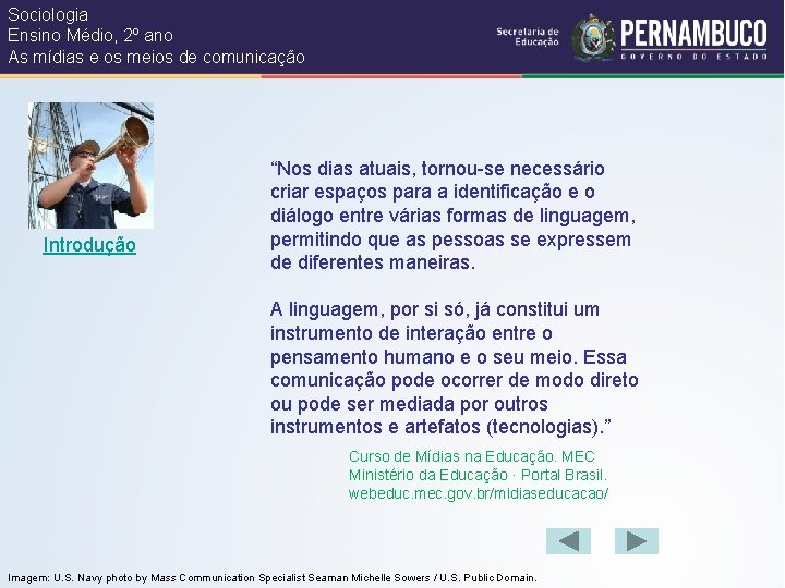 Sociologia Ensino Médio, 2º ano As mídias e os meios de comunicação Introdução “Nos