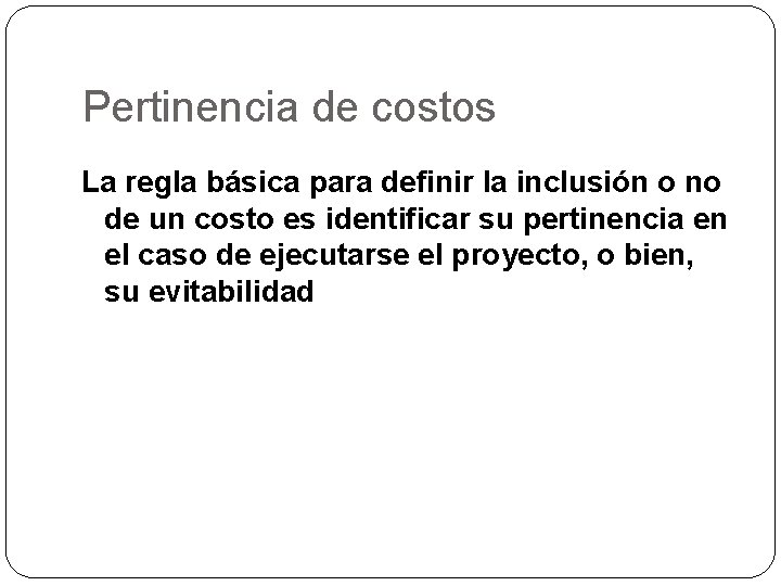 Pertinencia de costos La regla básica para definir la inclusión o no de un