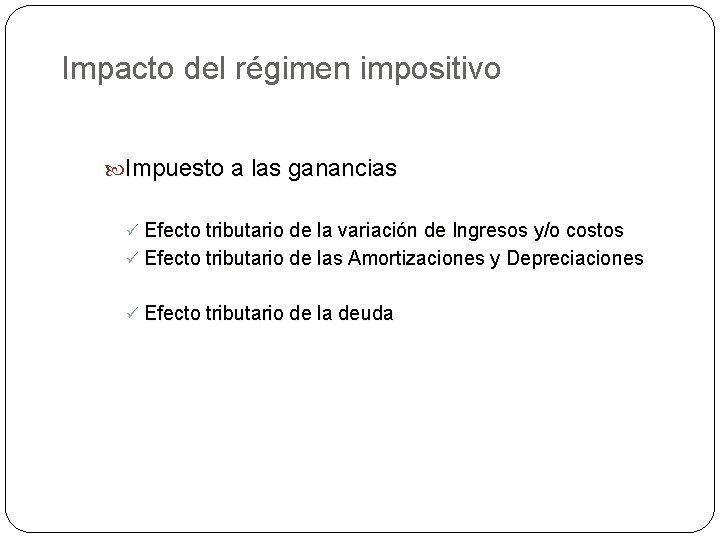 Impacto del régimen impositivo Impuesto a las ganancias ü Efecto tributario de la variación