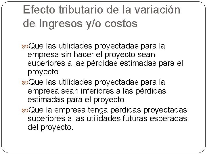 Efecto tributario de la variación de Ingresos y/o costos Que las utilidades proyectadas para