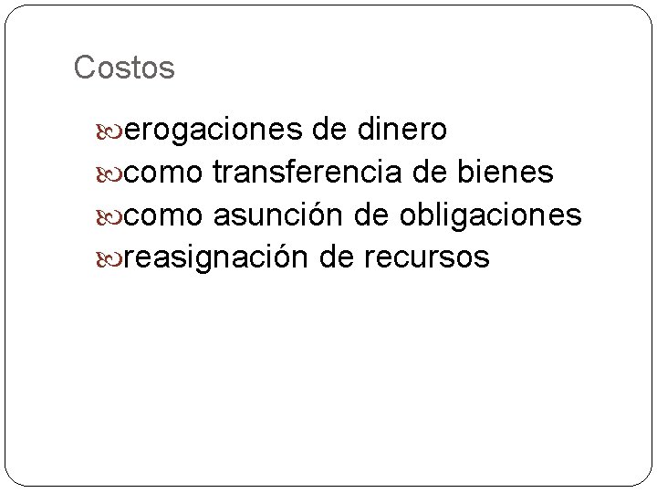 Costos erogaciones de dinero como transferencia de bienes como asunción de obligaciones reasignación de